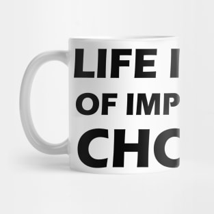 LIFE IS FULL OF IMPORTANT CHOICES Mug